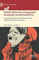 book British Subversive Propaganda during the Second World War: Germany, National Socialism and the Political Warfare Executive