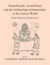 book Death Rituals, Social Order and the Archaeology of Immortality in the Ancient World: 'Death Shall Have No Dominion'