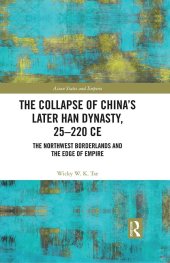 book The Collapse of China's Later Han Dynasty, 25-220 CE: The Northwest Borderlands and the Edge of Empire