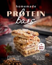 book Homemade Protein Bars: Healthy, Fast & Delicious Protein Bar Recipes You Can Make at Home