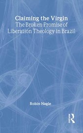 book Claiming the Virgin: The Broken Promise of Liberation Theology in Brazil