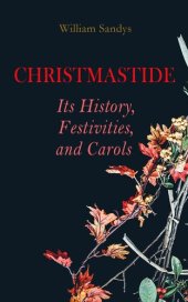 book Christmastide – Its History, Festivities, and Carols