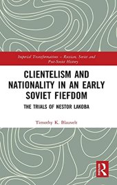 book Clientelism and Nationality in an Early Soviet Fiefdom: The Trials of Nestor Lakoba