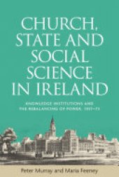 book Church, state and social science in Ireland: Knowledge institutions and the rebalancing of power, 1937–73