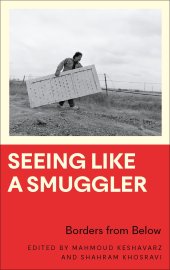 book Seeing Like a Smuggler: Borders from Below