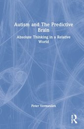 book Autism and The Predictive Brain: Absolute Thinking in a Relative World