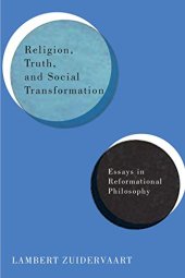 book Religion, Truth, and Social Transformation: Essays in Reformational Philosophy