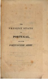 book The present state of Portugal, and of the Portuguese army: with an epitome of the ancient  of that kingdom, a sketch of the campaigns of the Marquis of Wellington for the last four years