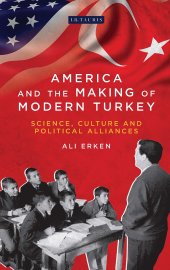 book America and the Making of Modern Turkey: Science, Culture and Political Alliances