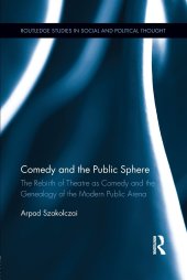 book Comedy and the Public Sphere: The Rebirth of Theatre as Comedy and the Genealogy of the Modern Public Arena