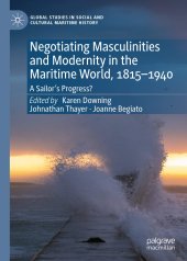 book Negotiating Masculinities and Modernity in the Maritime World, 1815–1940: A Sailor’s Progress?