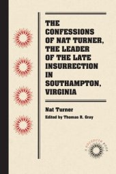 book The Confessions of Nat Turner, the Leader of the Late Insurrection in Southampton, Virginia