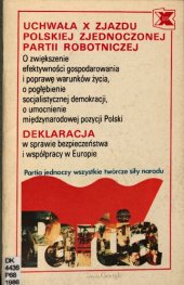 book X Zjazd PZPR. Uchwała X Zjazdu Polskiej Zjednoczonej Partii Robotniczej. O zwiększenie efektywności gospodarowania i poprawę warunków życia, o pogłębienie socjalistycznej demokracji, o umocnienie międzynarodowej pozycji Polski. Deklaracja w sprawie bezpie