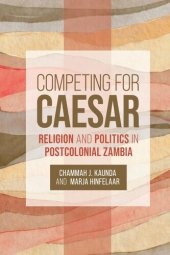 book Competing for Caesar: Religion and Politics in Postcolonial Zambia