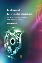 book Femtosecond Laser-Matter Interactions: Solid-Plasma-Solid Transformations at the Extreme Energy Density