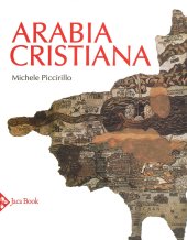 book Arabia cristiana. Dalla provincia imperiale al primo periodo islamico. Ediz. a colori