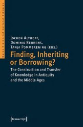 book Finding, Inheriting or Borrowing?: The Construction and Transfer of Knowledge in Antiquity and the Middle Ages