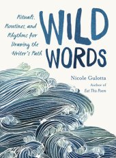 book Wild Words: Rituals, Routines, and Rhythms for Braving the Writer's Path