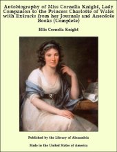 book Autobiography of Miss Cornelia Knight, lady companion to the Princess Charlotte of Wales, Volume 1 (of 2)