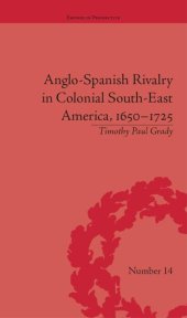 book Anglo-Spanish Rivalry in Colonial South-East America, 1650–1725