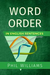 book Word Order in English Sentences: A Complete Grammar Guide for Word Types & Structure (ELB English Learning Guides)