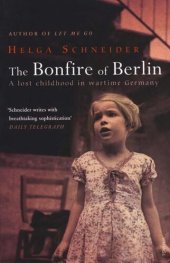 book The Bonfire of Berlin: A Lost Childhood in Wartime Germany