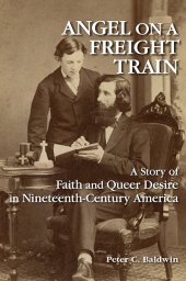 book Angel on a Freight Train: A Story of Faith and Queer Desire in Nineteenth-Century America