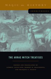 book The Arras Witch Treatises: Johannes Tinctor's Invectives Contre La Secte De Vauderie and the Recollectio Casus, Status Et Condicionis Valdensium Ydolatrarum ... Arras (1460) (Magic in History Sourcebooks)