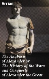 book The Anabasis of Alexander or, The History of the Wars and Conquests of Alexander the Great