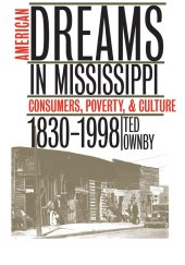 book American Dreams in Mississippi: Consumers, Poverty, and Culture, 1830-1998