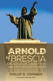 book Arnold of Brescia: Apostle of Liberty in Twelfth-Century Europe