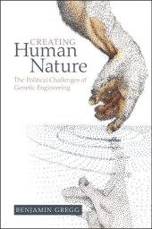 book Creating Human Nature: The Political Challenges of Genetic Engineering