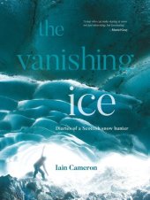 book The Vanishing Ice: Diaries of a Scottish snow hunter