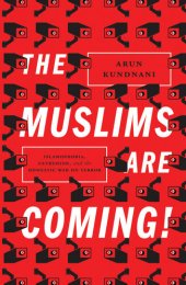 book The Muslims Are Coming!: Domestic Surveillance And Homegrown Terrorism