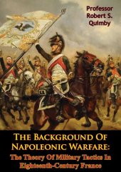 book The Background Of Napoleonic Warfare: The Theory Of Military Tactics In Eighteenth-Century France