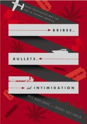 book Bribes, Bullets, and Intimidation: Drug Trafficking and the Law in Central America