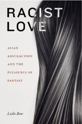 book Racist Love: Asian Abstraction and the Pleasures of Fantasy