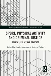 book Sport, Physical Activity and Criminal Justice: Politics, Policy and Practice