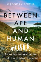 book Between Ape and Human: An Anthropologist on the Trail of a Hidden Hominoid