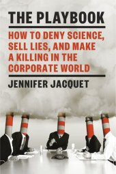 book The Playbook: How to Deny Science, Sell Lies, and Make a Killing in the Corporate World