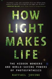 book How Light Makes Life: The Hidden Wonders and World-Saving Powers of Photosynthesis