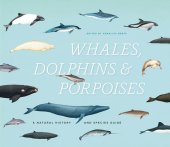 book Whales, Dolphins, and Porpoises: A Natural History and Species Guide