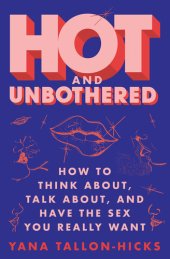 book Hot and Unbothered: How to Think About, Talk About, and Have the Sex You Really Want