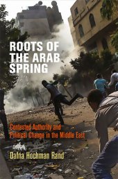 book Roots of the Arab Spring: Contested Authority and Political Change in the Middle East