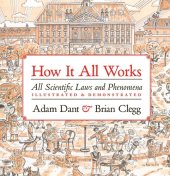 book How It All Works: Scientific Laws and Phenomena Illustrated & Demonstrated