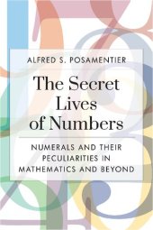 book The Secret Lives of Numbers: Numerals and Their Peculiarities in Mathematics and Beyond