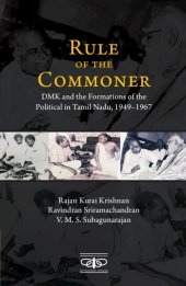 book Rule of the Commoner: DMK and Formations of the Political in Tamil Nadu, 1949–1967