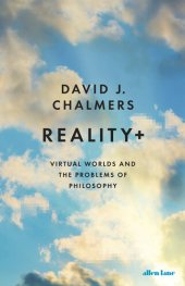 book Reality+: Virtual Worlds and the Problems of Philosophy