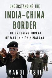 book Understanding the India-China Border: The Enduring Threat of War in High Himalaya