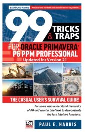 book 99 Tricks and Traps for Oracle Primavera P6 PPM Professional Updated for Version 21: The Casual User's Survival Guide